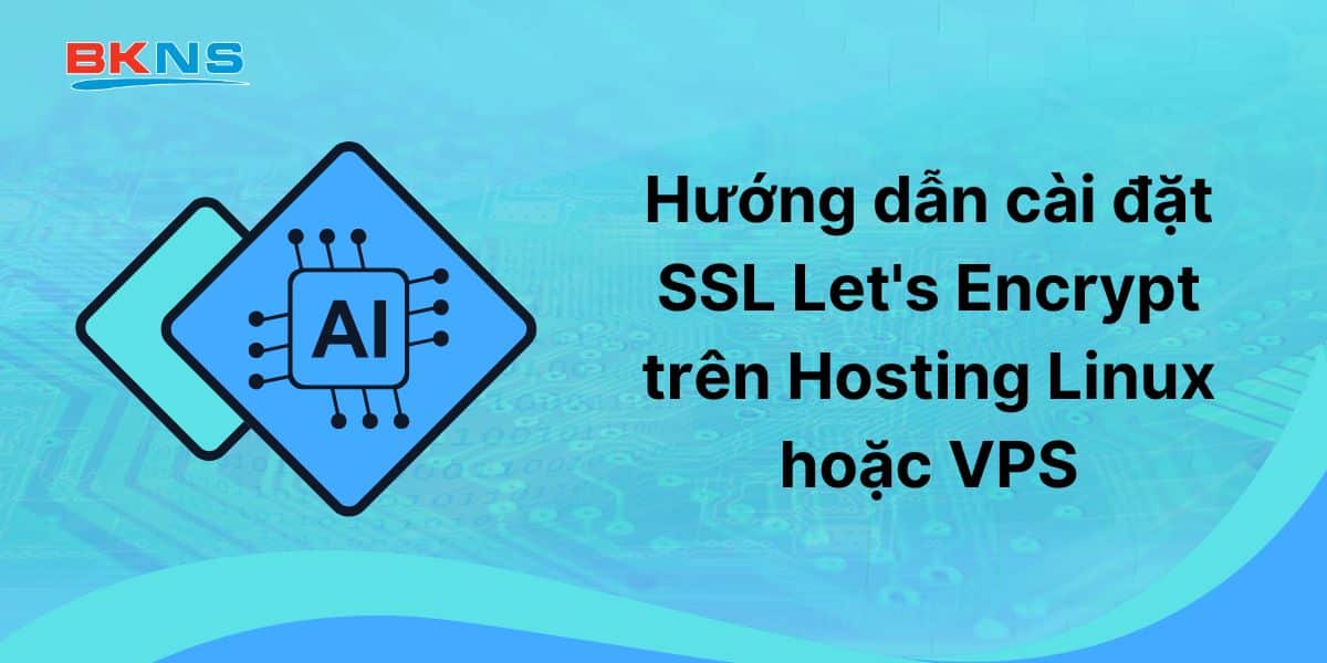 Hướng dẫn cài đặt SSL Let's Encrypt trên Hosting Linux hoặc VPS