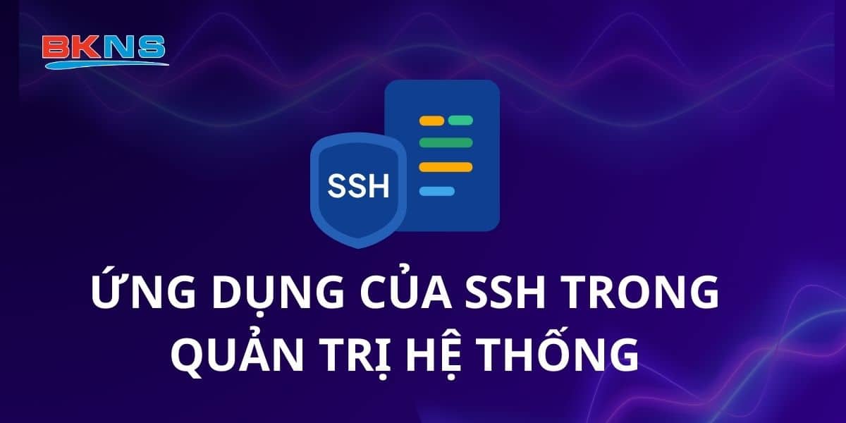 Ứng dụng của SSH trong quản trị hệ thống