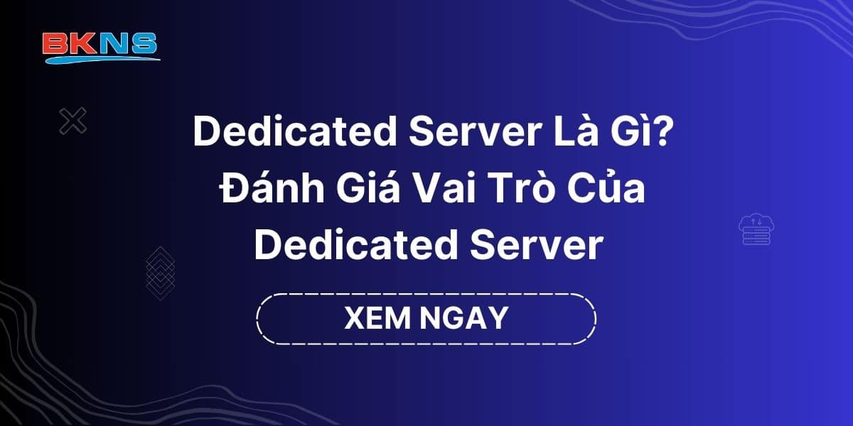 Dedicated Server Là Gì Đánh Giá Vai Trò Của Dedicated Server