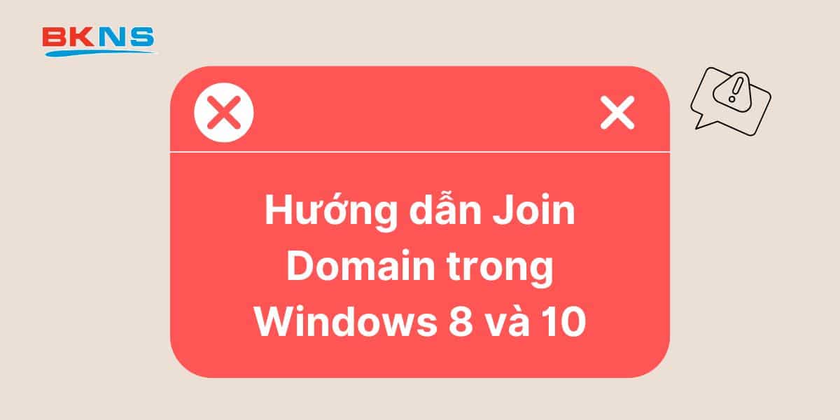 Hướng dẫn Join Domain trong Windows 8 và 10