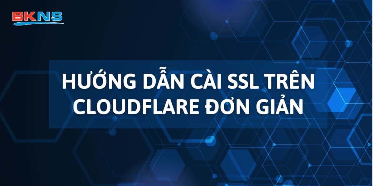 Hướng dẫn cài SSL trên CloudFlare nhanh, đơn giản