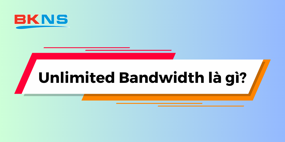 Unlimited Bandwidth là gì?