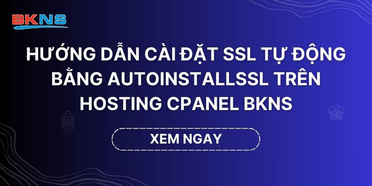 Hướng dẫn cài đặt SSL tự động bằng AutoinstallSSL trên hosting cPanel BKNS