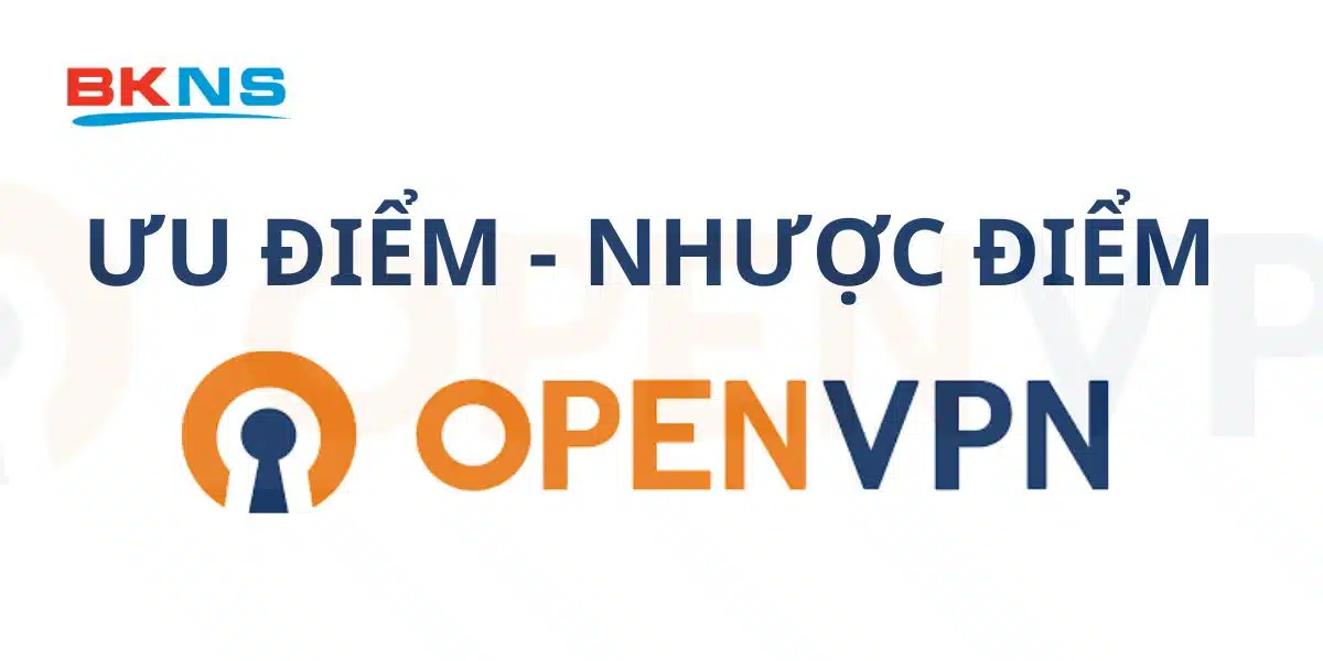 Đánh giá ưu điểm - nhược điểm của OpenVPN