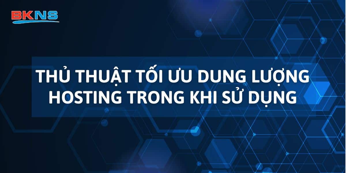 Thủ thuật tối ưu dung lượng hosting trong khi sử dụng