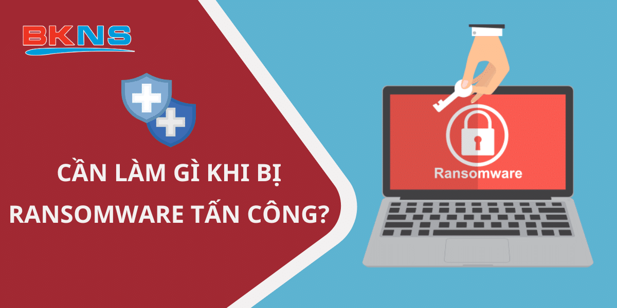 Cần làm gì khi bị Ransomware tấn công