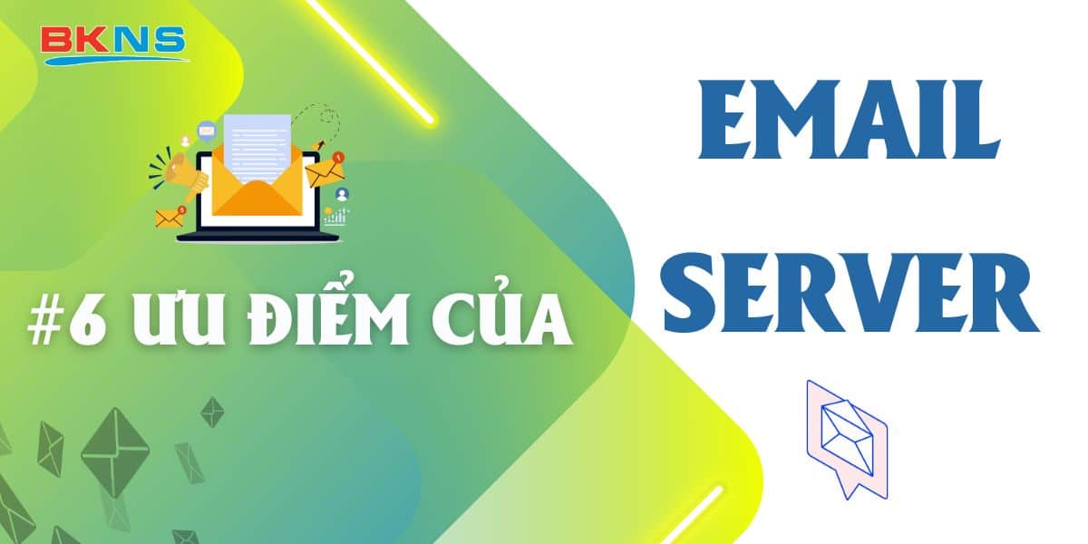 #6 ưu điểm của Email Server