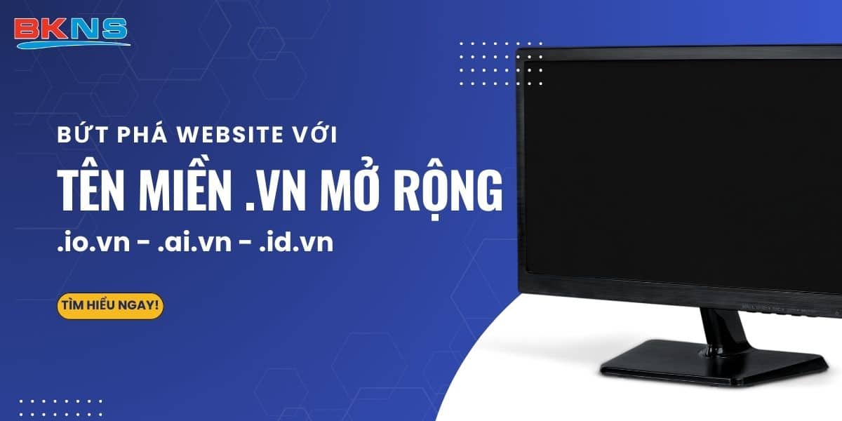 Bứt phá website với tên miền .vn mở rộng - .io.vn, .ai.vn và .id.vn