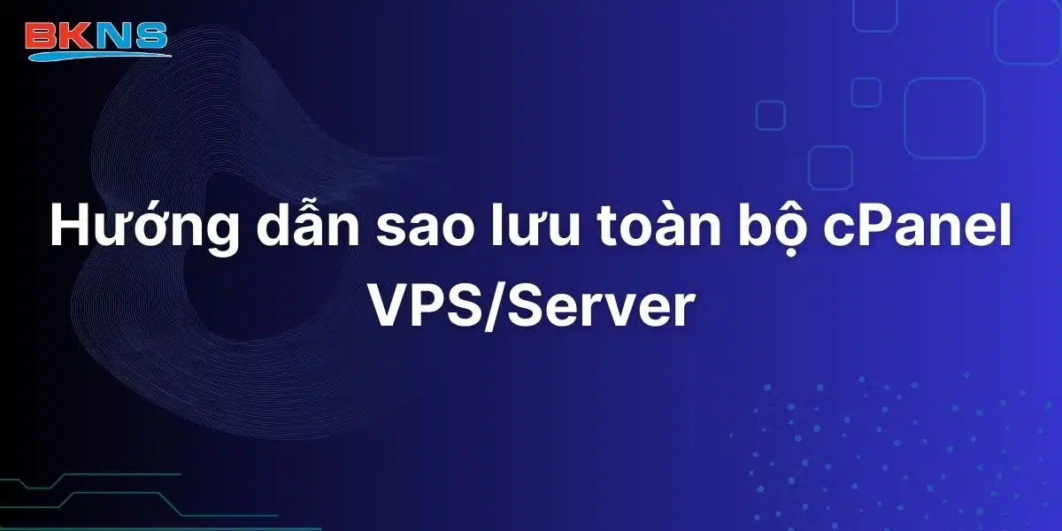 Hướng dẫn sao lưu toàn bộ cPanel VPS Server