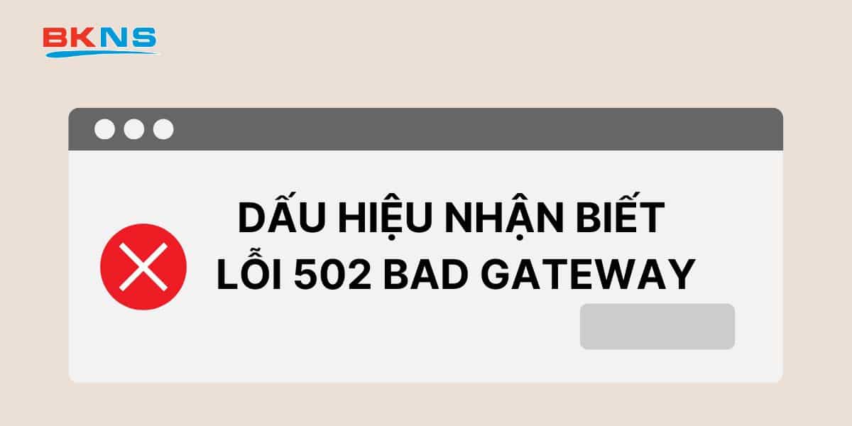 Dấu hiệu nhận biết lỗi 502 Bad Gateway