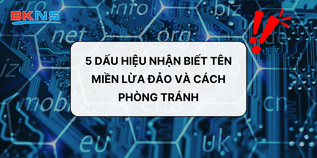 5 dấu hiệu nhận biết tên miền lừa đảo và cách phòng tránh