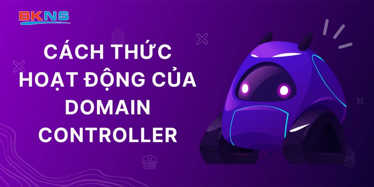 Cách thức hoạt động của Domain Controller