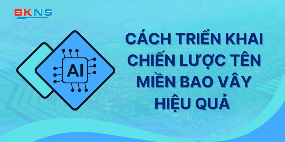 Cách triển khai chiến lược tên miền bao vây hiệu quả