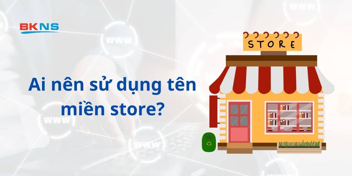 Ai nên sử dụng tên miền store?