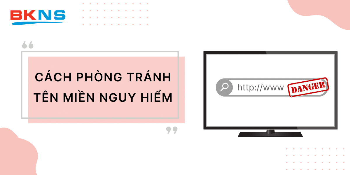 Cách phòng tránh tên miền nguy hiểm