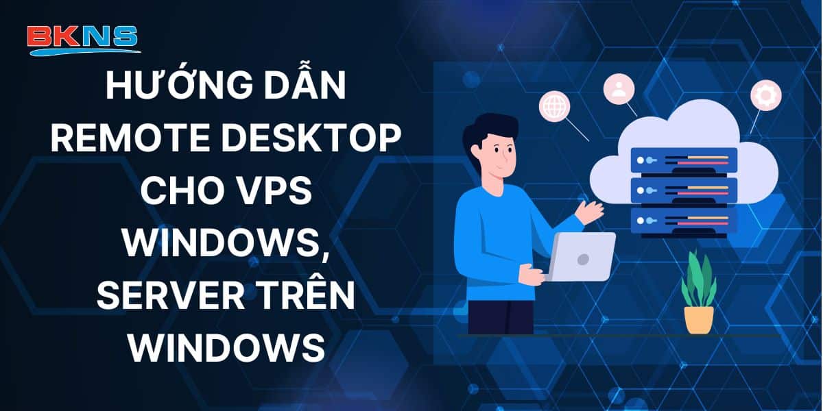 Hướng dẫn Remote Desktop cho VPS Windows, Server trên Windows