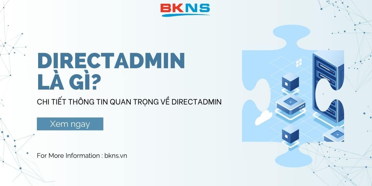 DirectAdmin là gì? Chi tiết thông tin về phần mềm DirectAdmin