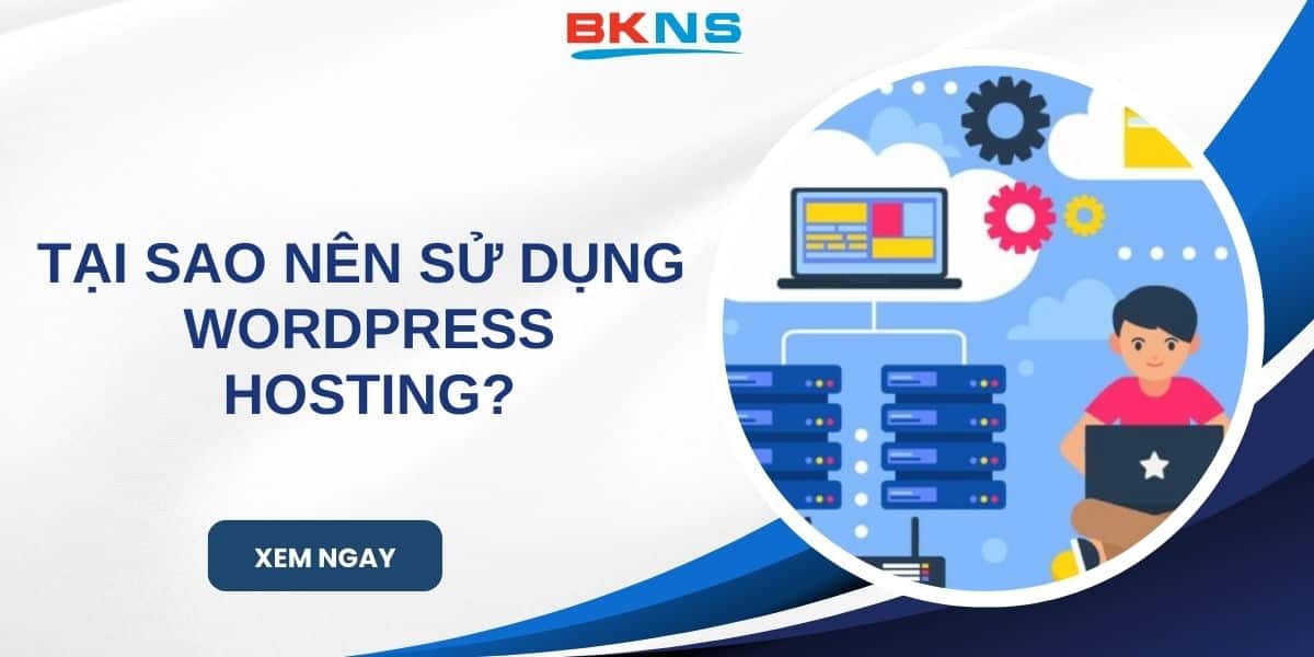 Tại sao nên sử dụng WordPress Hosting