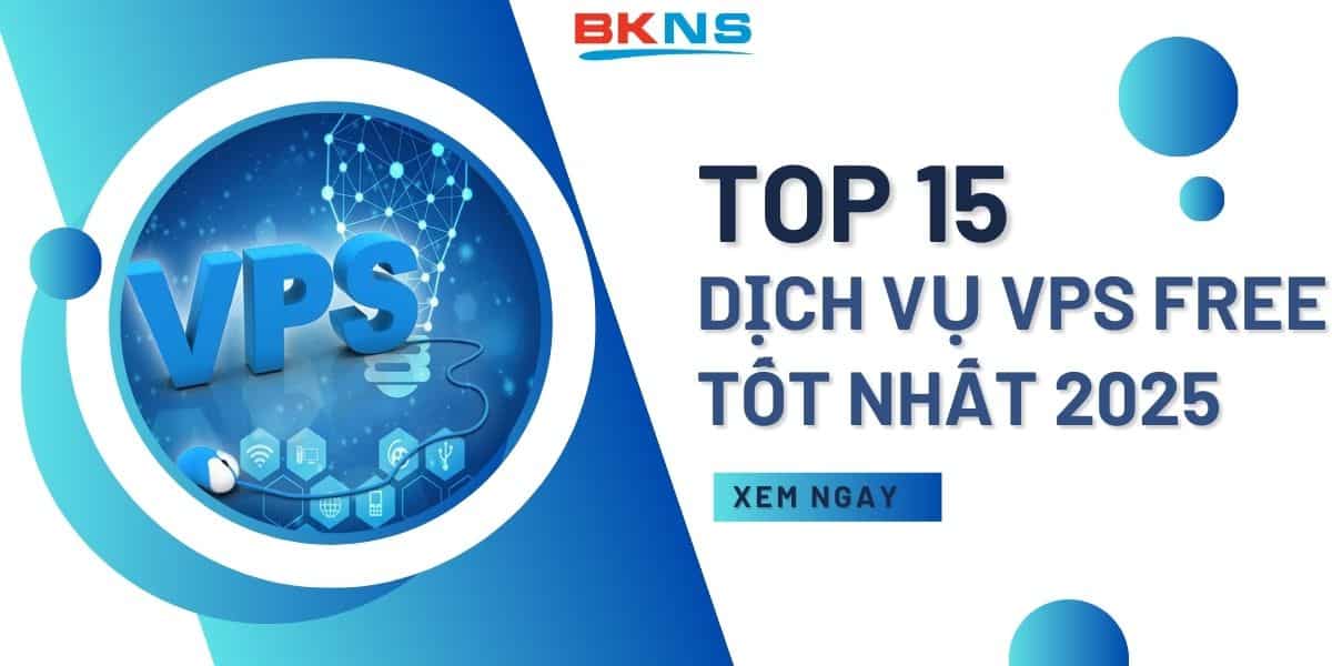 Top 15 dịch vụ VPS Free tốt nhất 2025