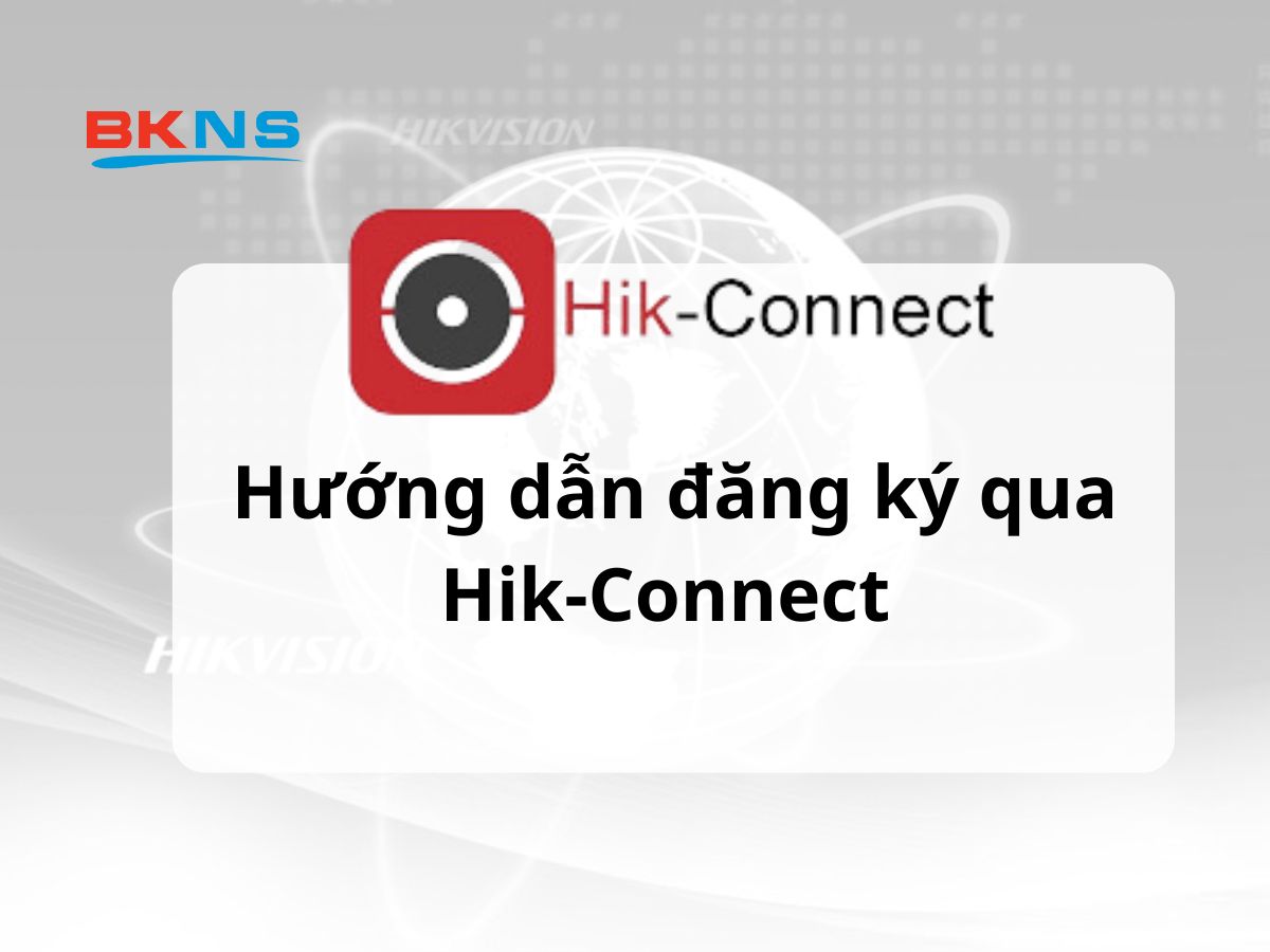 Hướng dẫn đăng ký qua Hik-Connect