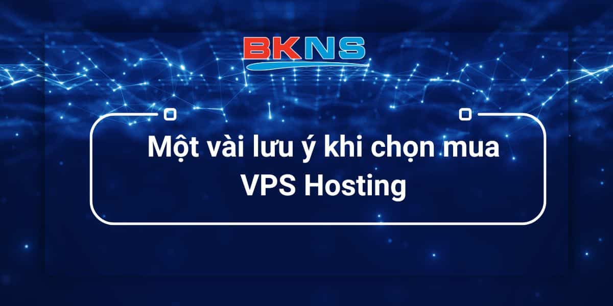 Một vài lưu ý khi chọn mua VPS Hosting