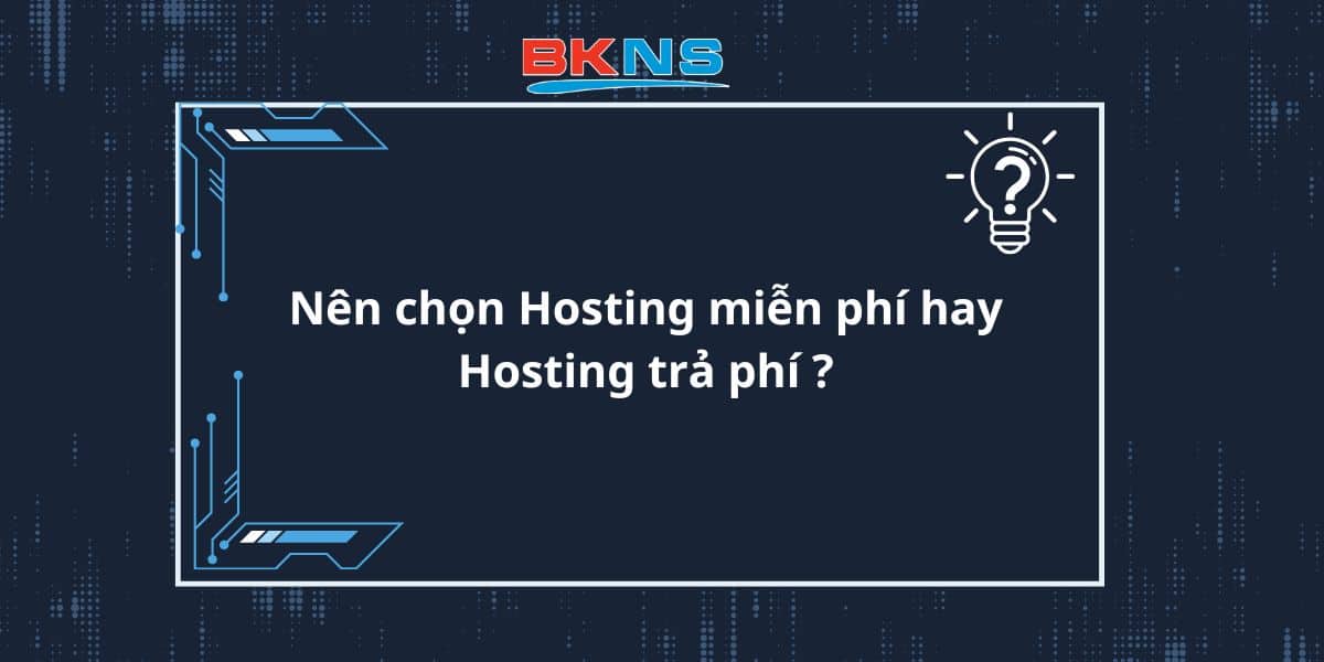 Nên chọn Hosting miễn phí hay Hosting trả phí ?