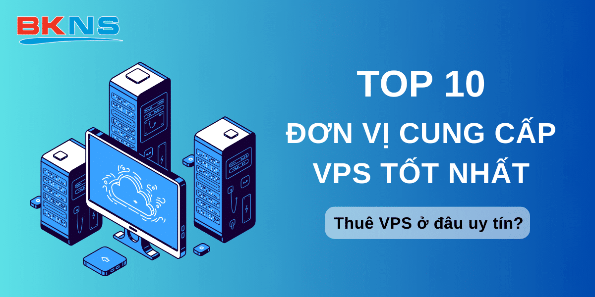 TOP 10 nhà cung cấp VPS tốt nhất