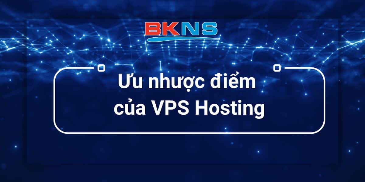 Ưu nhược điểm của VPS Hosting