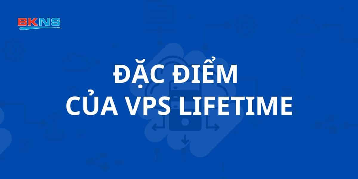 Đặc điểm của VPS Lifetime