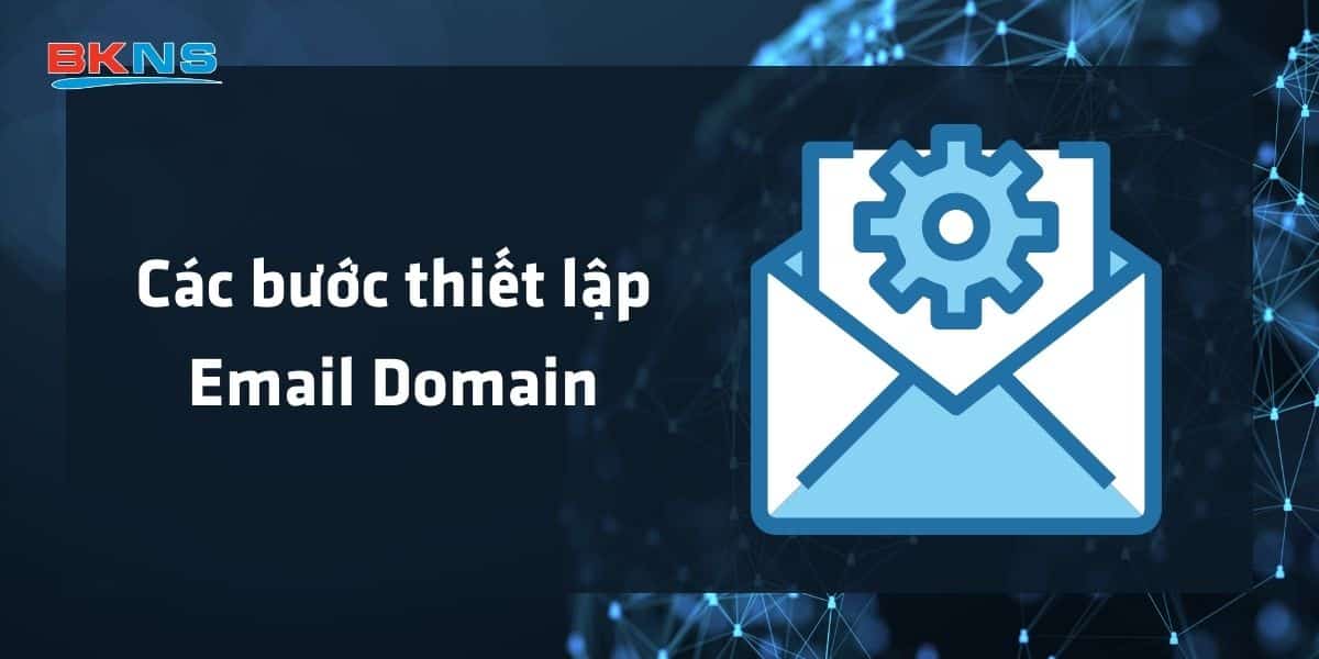 Các bước thiết lập Email Domain