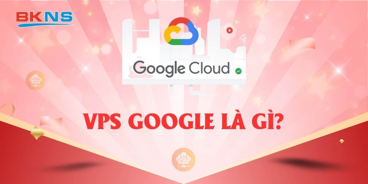 VPS Google là gi