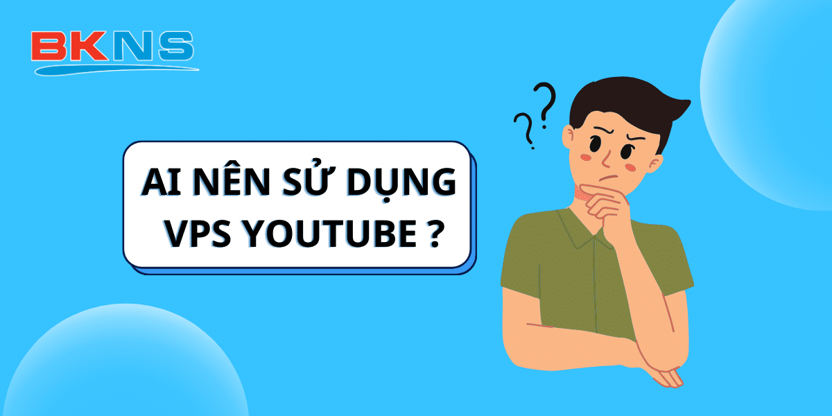 Ai nên sử dụng VPS Youtube?