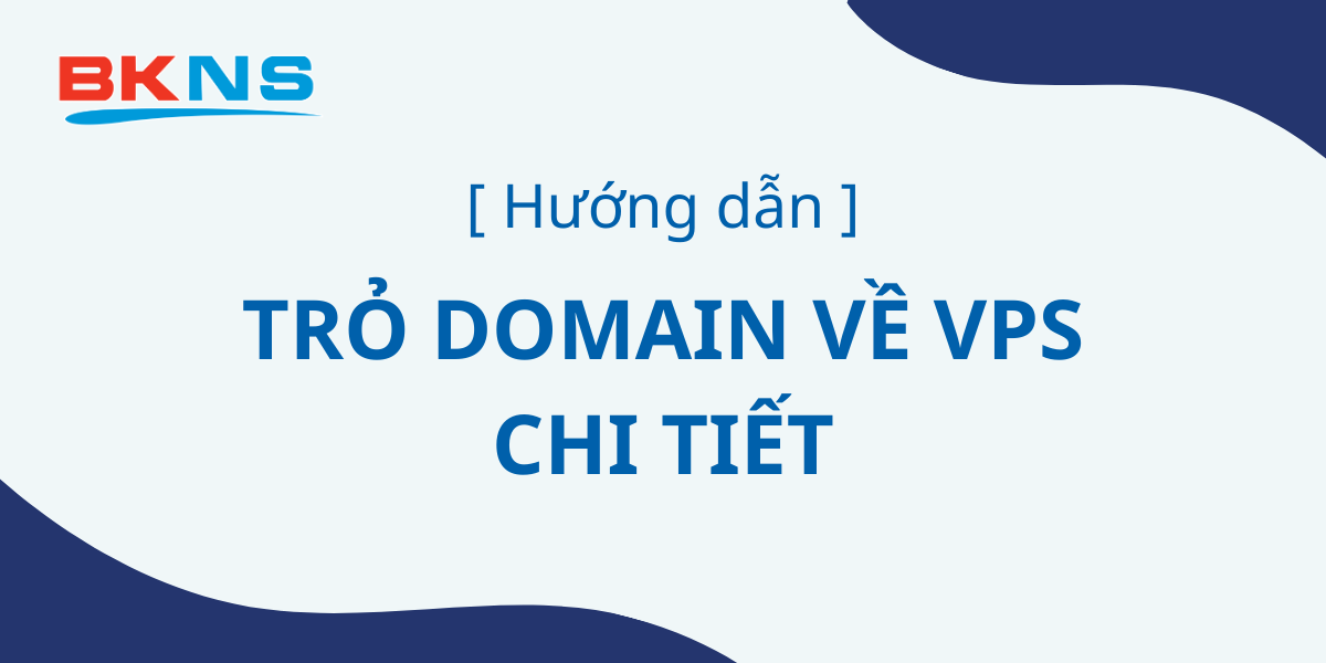 Hướng dẫn trỏ Domain về VPS chi tiết