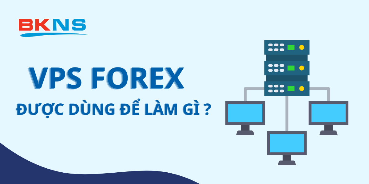 VPS FOREX được dùng để làm gì?