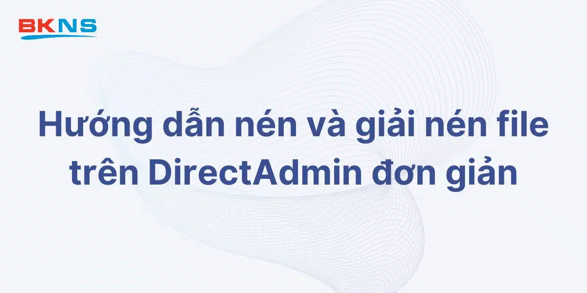 Hướng dẫn nén và giải nén file trên DirectAdmin