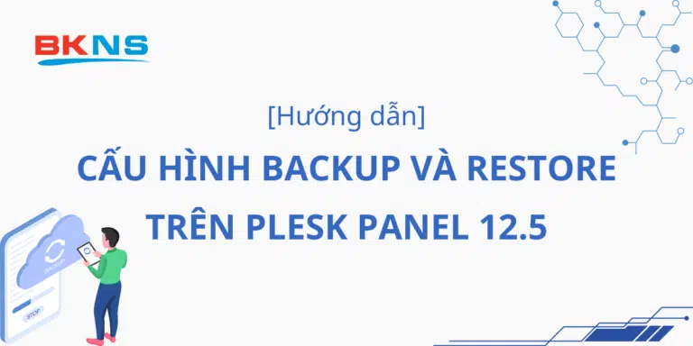 Hướng Dẫn Cấu Hình Backup & Restore Trên Plesk Panel 12.5