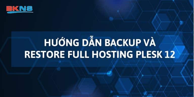 Hướng dẫn backup và restore full hosting Plesk 12