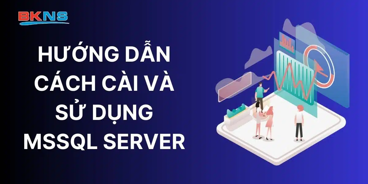 Hướng dẫn cách cài và sử dụng MSSQL Server