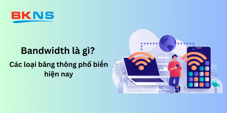 Bandwidth là gì? Các loại băng thông phổ biến hiện nay