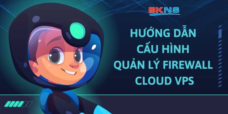 Hướng dẫn cấu hình quản lý Firewall Cloud VPS