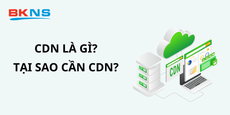 CDN (Mạng phân phối nội dung) là gì?