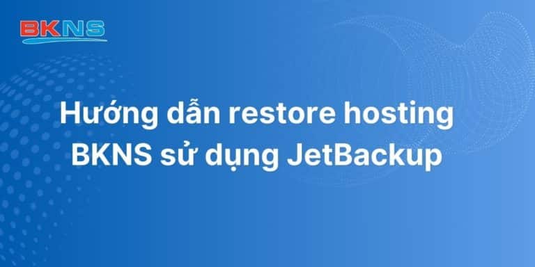 Hướng dẫn restore hosting BKNS sử dụng JetBackup