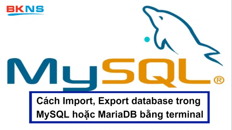 Cách Import, Export database trong MySQL hoặc MariaDB bằng terminal