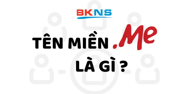 Tên miền ME là gì? Đăng ký tên miền ME tại BKNS