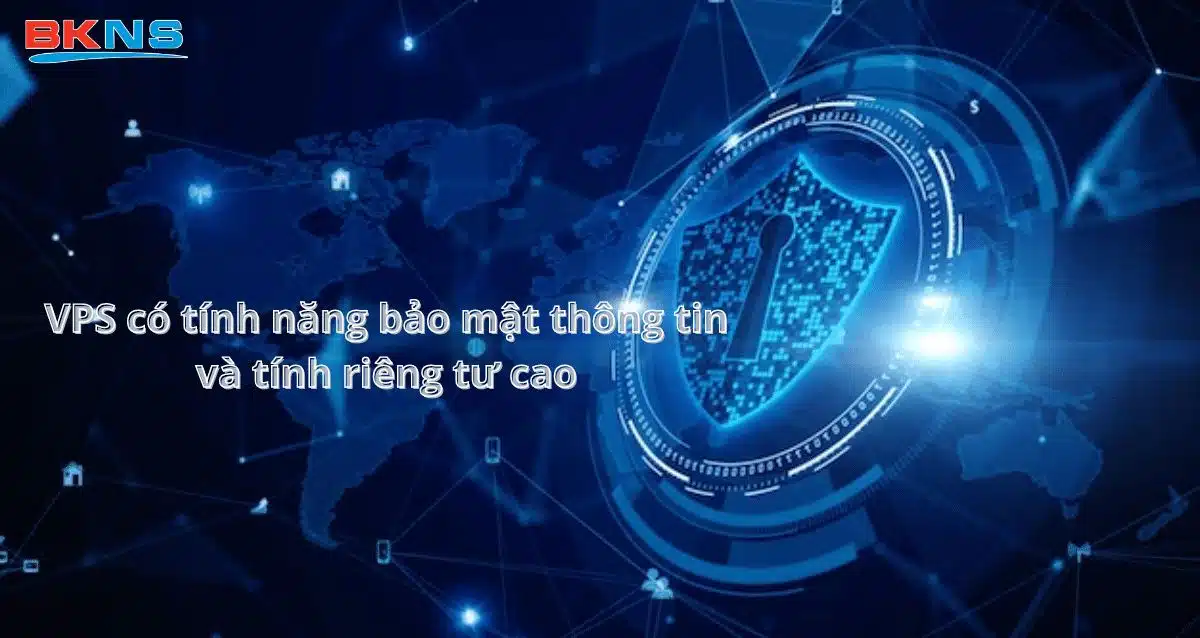 Tính năng bảo mật thông tin và riêng tư cao là một trong những ưu điểm của VPS