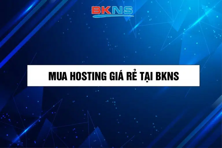 [Kinh nghiệm] Nên mua Hosting giá rẻ ở đâu?