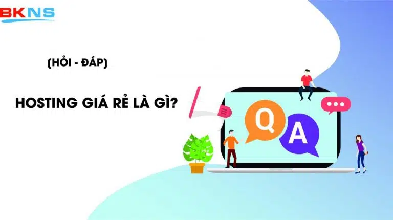 [Giải đáp] Dịch vụ Hosting giá rẻ tại BKNS