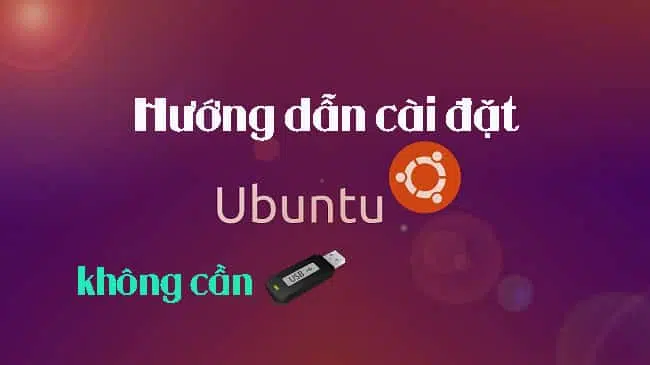 Hướng dẫn cài Ubuntu không cần USB