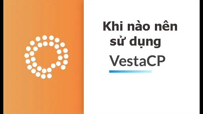 Khi nào nên sử dụng VestaCP?