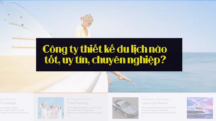 Những yếu tố cần xem xét trước khi chọn công ty thiết kế website du lịch